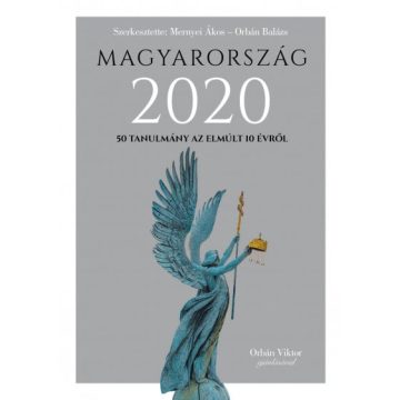   Mernyei Ákos, Orbán Balázs: Magyarország 2020 - 50 tanulmány az emúlt 10 évről