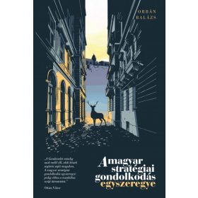   Orbán Balázs: A magyar stratégiai gondolkodás egyszeregye
