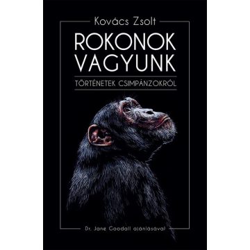   Kovács Zsolt: Rokonok vagyunk - Történetek csimpánzokról