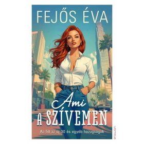   Fejős Éva: Ami a szívemen - Az 50 az új 30, és egyéb hazugságok