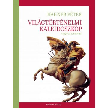   Hahner Péter: Világtörténelmi kaleidoszkóp magyar szemmel