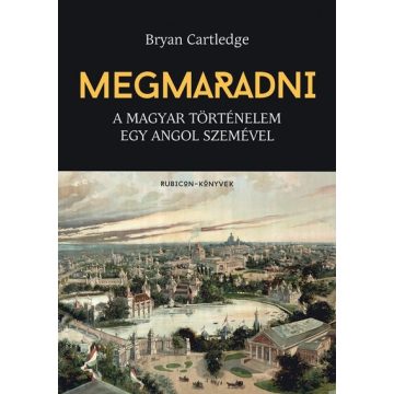   Bryan Cartledge: Megmaradni - A magyar történelem egy angol szemével