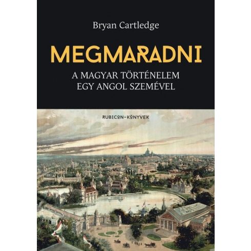 Bryan Cartledge: Megmaradni - A magyar történelem egy angol szemével