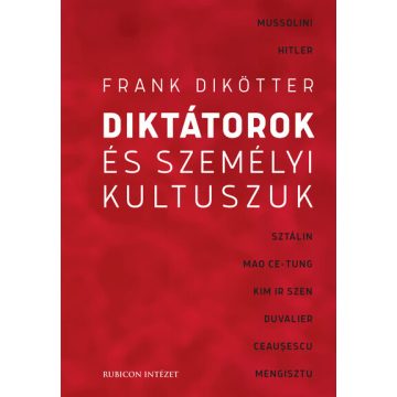 Frank Dikötter: Diktátorok és személyi kultuszuk