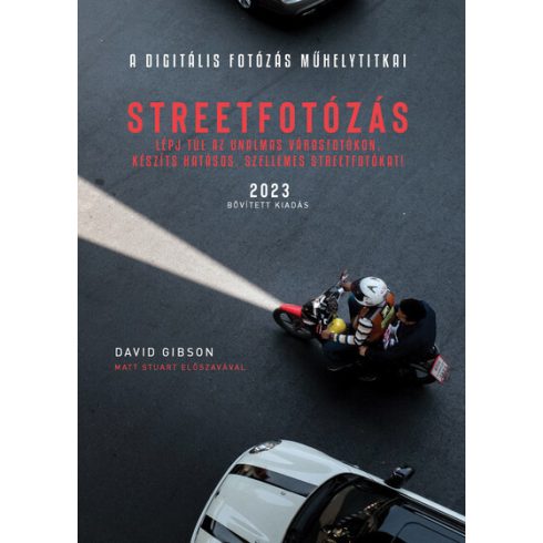 David Gibson: Streetfotózás - 2023 - Lépj túl az unalmas városfotókon, készíts szellemes streetfotókat! - A digitális fotózás műhelytitkai (új
