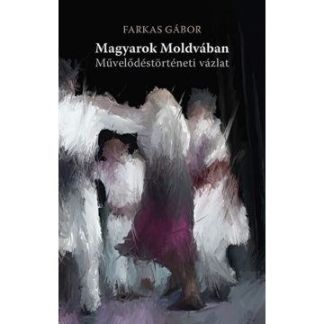 Farkas Gábor: Magyarok Moldvában