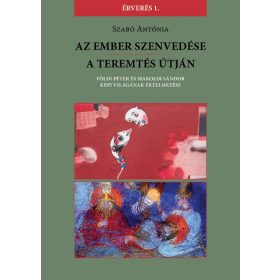 Szabó Antónia: Az Ember szenvedése / A teremtés útján