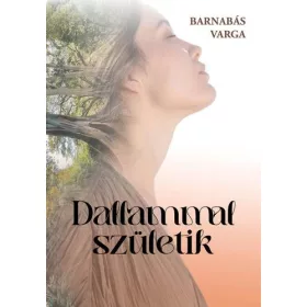VARGA BARNABÁS: DALLAMMAL SZÜLETIK