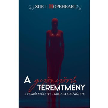   Sue J. Hopeheart: A gyönyörű teremtmény (Vérből születve 1.)