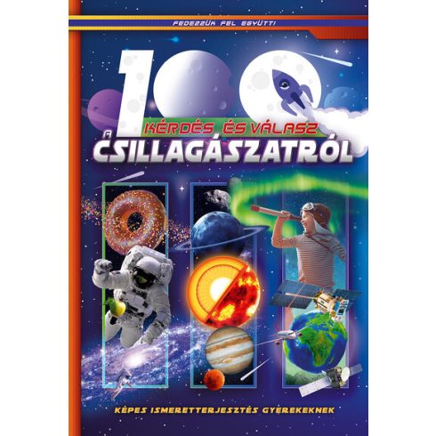Válogatás: 100 kérdés és válasz a csillagászatról - Képes ismeretterjesztés gyerekeknek /Fedezzük fel együtt!
