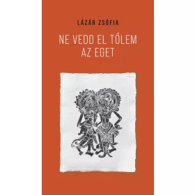 Lázár Zsófia: Ne vedd el tőlem az eget