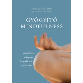   Linda E. Carlson, PH.D., R.PSYCH, Michael Speca, PSY.D., R.PSYCH: Gyógyító mindfulness