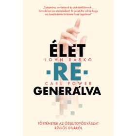   John Rasko: ÉLET-RE-GENERÁLVA - Történetek az őssejtgyógyászat rögös útjáról