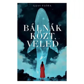 Ijjas Flóra: Bálnák közt, veled