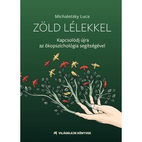   Michaletzky Luca: Zöld lélekkel - Kapcsolódj az ökopszichológia segítségével
