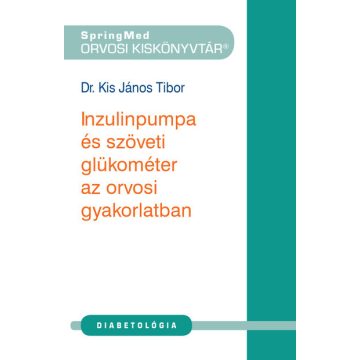   Dr. Kis János Tibor: Inzulinpumpa és szöveti glükométer az orvosi gyakorlatban - Orvosi kiskönyvtár