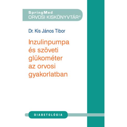 Dr. Kis János Tibor: Inzulinpumpa és szöveti glükométer az orvosi gyakorlatban - Orvosi kiskönyvtár