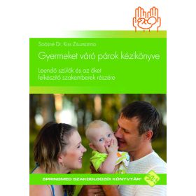   Soósné Dr. Kiss Zsuzsanna: Gyermeket váró párok kézikönyve - Leendő szülők és az őket felkészítő szakemberek részére - SpringMed Szakdolgozói Könyvtár® sor