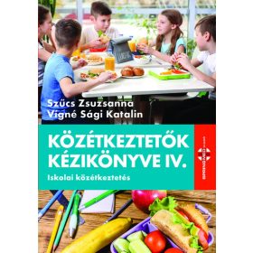   Szűcs Zsuzsanna: Közétkeztető kézikönyve IV. - Iskolai közékeztetés