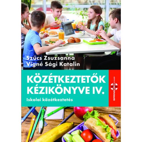 Szűcs Zsuzsanna: Közétkeztető kézikönyve IV. - Iskolai közékeztetés