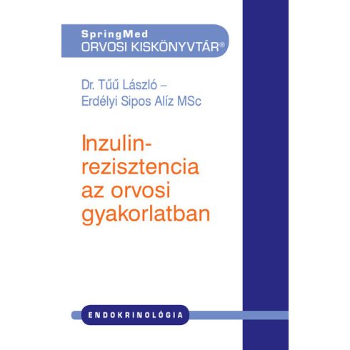 Dr. Tűű László: Inzulinrezisztencia az orvosi gyakorlatban - SpringMed Orvosi Kiskönyvtár (2. kiadás)