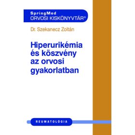   Dr. Szekanecz Zoltán: Hiperurikémia és köszvény az orvosi gyakorlatban - Orvosi kiskönnyvtár