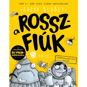 Aaron Blabey: A rosszfiúk 5. rész - Intergalaktikus balhé