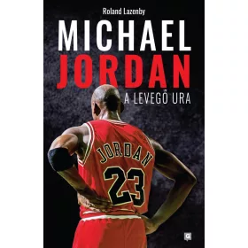 Roland Lazenby: Michael Jordan - A Levegő Ura