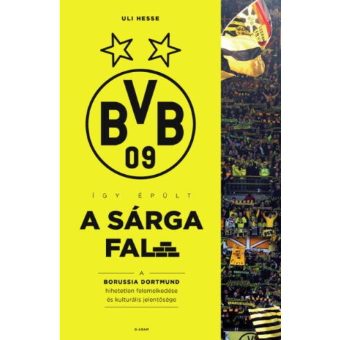 Uli Hesse: Így épült a Sárga Fal - A Borussia Dortmund hihetetlen felemelkedése és kulturális jelentősége