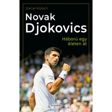 Daniel Müksch: Novak Djokovics - Háború egy életen át
