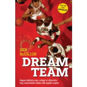   Jack McCallum: Dream Team - Hogyan hódította meg a világot és változtatta meg a kosárlabdát minden idők legjobb csapata