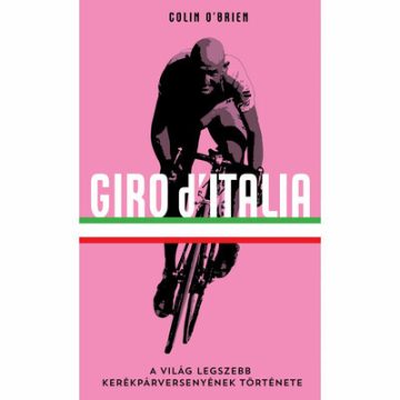   Colin O'Brien: Giro d'Italia - A világ legszebb kerékpárversenyének története