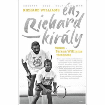   Richard Williams: Én, Richard király - Venus és Serena Williams története