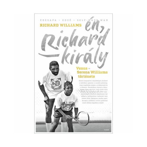 Richard Williams: Én, Richard király - Venus és Serena Williams története