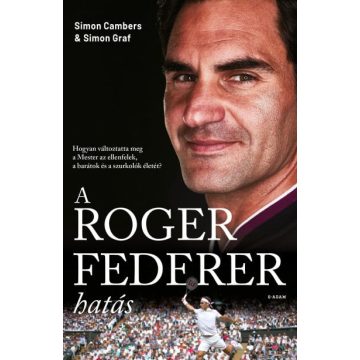   Simon Cambers, Simon Graf: A Roger Federer-hatás - Hogyan változtatta meg a Mester az ellenfelek, a barátok és a szurkolók életét?