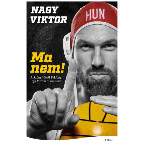 Nagy Viktor: Ma nem! - A Szőnyi úttól Tokióig - Így láttam a kapuból!