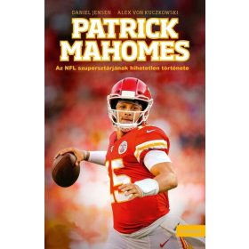   Daniel Jensen: Patrick Mahomes - Az NFL szupersztárjának hihetetlen története
