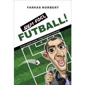   Farkas Norbert: Nem foci, FUTBALL! - El nem mesélt sztorik, (világ)válogatott történetek