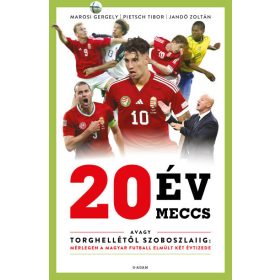   Marosi Gergely: 20 év, 20 meccs - avagy Torghellétől Szoboszlaiig: mérlegen a magyar futball elmúlt két évtizede