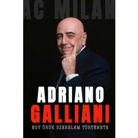   Adriano Galliani: Egy örök szerelem története - Az AC Milan legendás igazgatójának memoárja