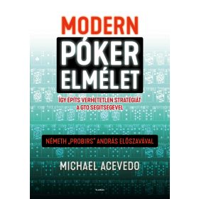   ACEVEDO, MICHAEL: MODERN PÓKERELMÉLET - ÍGY ÉPÍTS VERHETETLEN STRATÉGIÁT A GTO SEGÍTSÉGÉVEL