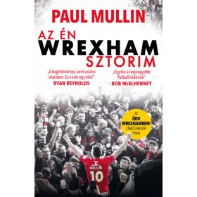   Paul Mullin: Az én Wrexham-sztorim - Az Üdv Wrexhamben!-sorozat titkai