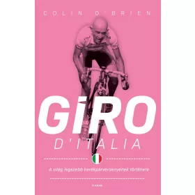   O'BRIEN, COLIN: GIRO D'ITALIA - A VILÁG LEGSZEBB KERÉKPÁRVERSENYÉNEK TÖRTÉNETE ( 2. JAVÍTOTT )