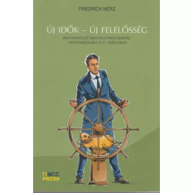   Friedrich Merz: Új idők - Új felelősség - Demokrácia és szociális piacgazdaság Németországban a 21. században