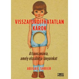   Abigail Shrier: Visszafordíthatatlan károk - A transzmánia, amely elcsábítja lányainkat