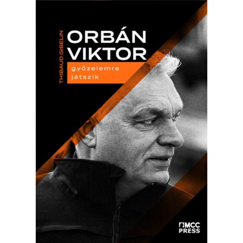 Thibaud Gibelin: Orbán Viktor győzelemre játszik