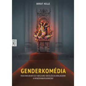   Birgit Kelle: Genderkomédia - Hogyan akar egy abszurd ideológia uralkodni a mindennapjainkon?