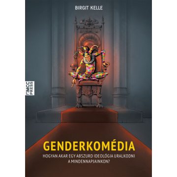   Birgit Kelle: Genderkomédia - Hogyan akar egy abszurd ideológia uralkodni a mindennapjainkon?