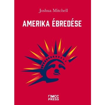  Joshua Mitchell: Amerika ébredése - Az identitáspolitika és korunk egyéb megpróbáltatásai