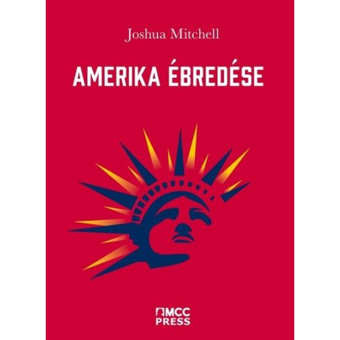 Joshua Mitchell: Amerika ébredése - Az identitáspolitika és korunk egyéb megpróbáltatásai